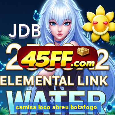 camisa loco abreu botafogo